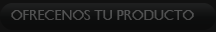 Ofrecenos tu producto
